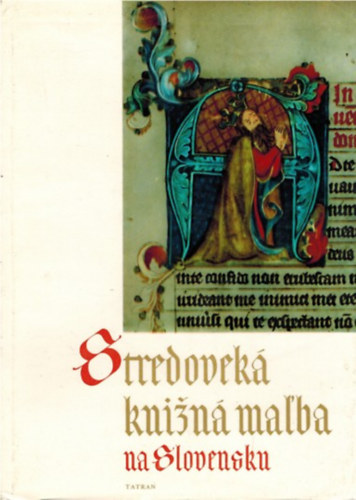 Stredovek� kni�n� mal'ba na Slovensku (K�z�pkori k�nyvfest�szet Szlov�ki�ban - szlov�k nyelv�)