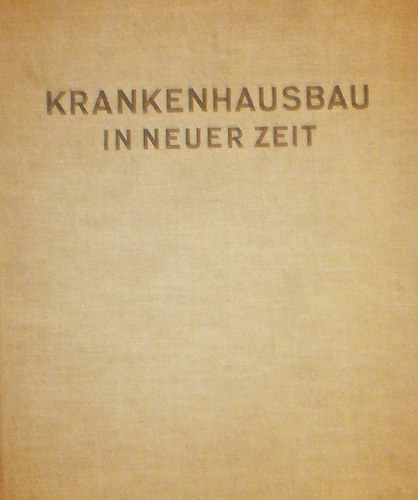 Heinrich Schmieden  (szerk.) - Krankenhausbau in neuer Zeit