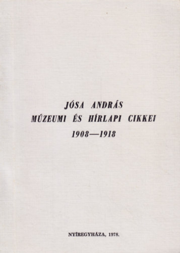 Csallny Dezs  (sszell.) - Jsa Andrs mzeumi s hrlapi cikkei 1908-1918