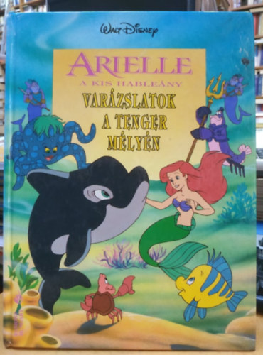 Arielle a kis hableny - Varzslatok a tenger mlyn (Walt Disney)