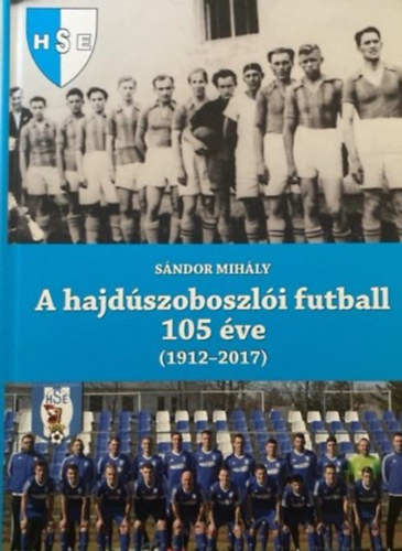 A hajd�szoboszl�i futball 105 �ve (1912-2017)