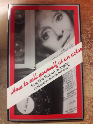 How to Sell Yourself as an Actor: From New York to Los Angeles (and everywhere in between!) ("Hogyan add el magad sz�n�szk�nt: New Yorkt�l Los Angelesig (�s mindenhol a kett� k�z�tt!)" angol nyelven)