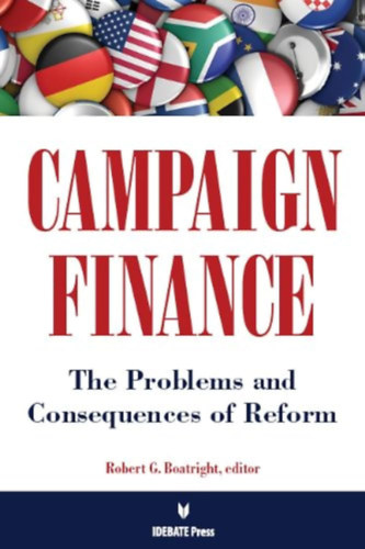 Robert G. Boatright - Campaign Finance: The Problems and Consequences of Reform (Kampnyfinanszrozs: A reform problmi s kvetkezmnyei)(Idebate Press)
