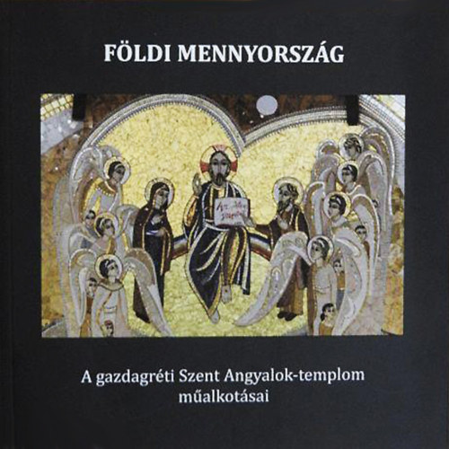 Fldi mennyorszg - A gazdagrti Szent Angyalok-templom malkotsai