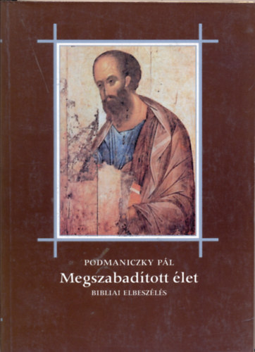 Podmaniczky Pl - A megszabadtott let - Bibliai elbeszls