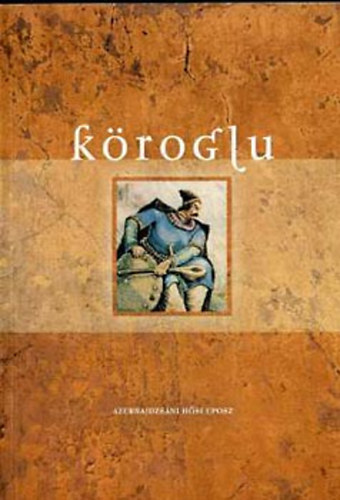 Fazekas Zsuzsa  (szerk.) - Kroglu (azerbajdzsni hsi eposz) (A vilg eposzai I.)