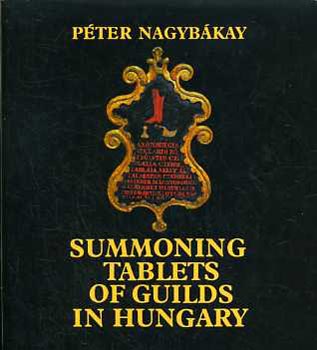 Nagyb�kay P�ter - Summoning tablets of guilds in Hungary