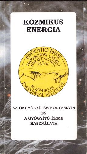 Harasztosi L�szl� - Kozmikus energia - Az �ngy�gy�t�s folyamata �s a gy�gy�t� �rme haszn�lata (dedik�lt)
