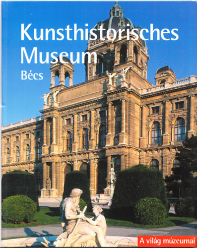 Georg J. Kugler  (szerk.) - Kunsthistorisches Museum - Bcs (A vilg nagy mzeumai)