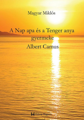 A Nap apa �s a Tenger anya gyermeke: Albert Camus