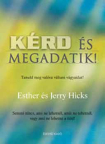 Jerry Hicks Esther Hicks - Krd s megadatik