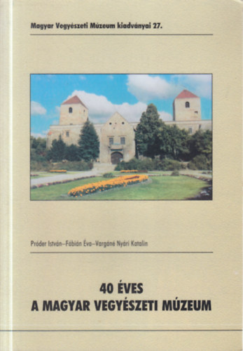 40 ves a Magyar Vegyszeti Mzeum (Magyar Vegyszeti Mzeum kiadvnyai 27.)