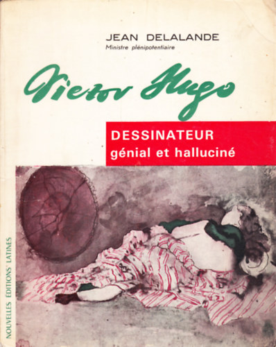 Jean Delalande - Victor Hugo. Dessinateur gnial at hallucin