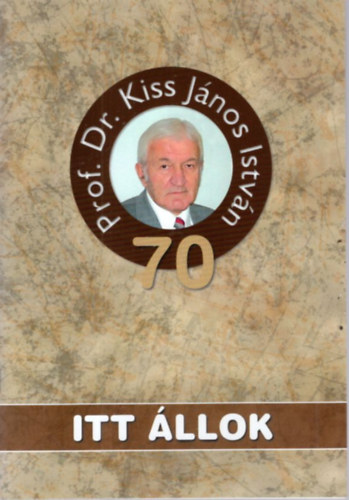 Itt llok. - Prof. Dr. Kiss Jnos Istvn