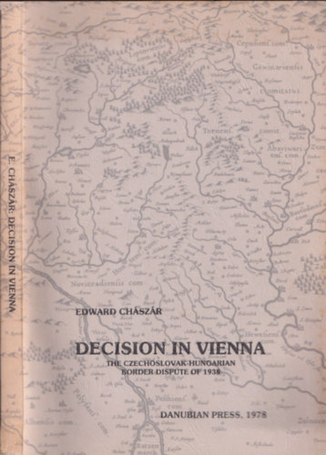 Decision in Vienna - The czechoslovak-hungarian border dispute of 1938