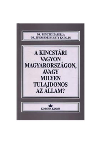 A kincstri vagyon Magyarorszgon, avagy milyen tulajdonos az llam?