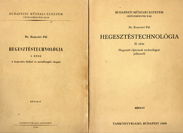 Dr. Romvri Pl - Hegesztstechnolgia I-II. - I-A hegeszts fizikai s metallurgiai alapjai, II.-Hegeszt eljrsok technolgiai jellemzi