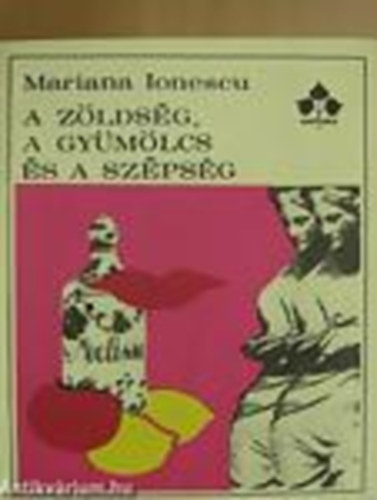 Mariana Ionescu - A zldsg, a gymlcs s a szpsg