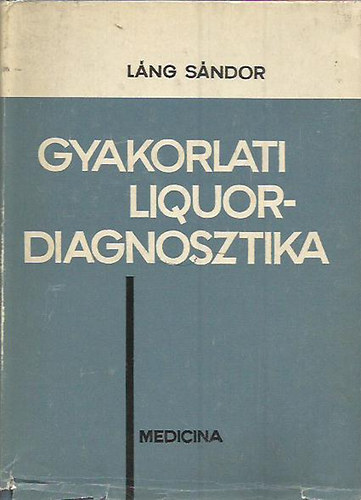 Gyakorlati Liquor-diagnosztika - A Liquor Cerebrospinalis laborat�riumi vizsg�lata