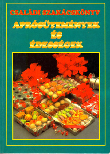 Csaldi szakcsknyv - aprstemnyek s dessgek