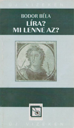 Bodor Bla - Lra? Mi lenne az? - Tanulmnyok, eladsok, esszk a lra elmlete s a mai magyar kltszet trgykrbl