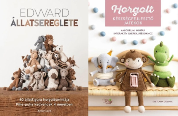 2 db kzimunkaknyv:  Edward llatsereglete - 40 llatfigura horgolsmintja - Pihe-puha kedvencek 4 mretben + Horgolt kszsgfejleszt jtkok - Amigurumi mintk interaktv gyerekjtkokhoz