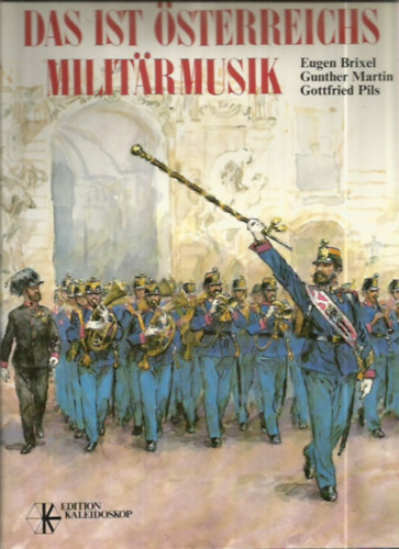 Das ist sterreichs Militrmusik - Von der "Trkischen Musik" zu den Philharmonikern in Uniform