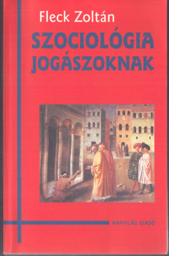 Fleck Zolt�n - Szociol�gia jog�szoknak