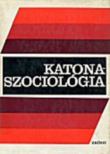 Katonaszociol�gia (tanulm�nyok a szocialista orsz�gok katonai irodalm�b�l)
