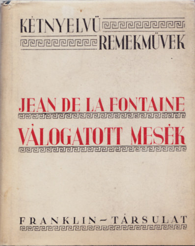 Jean De La Fontaine - Vlogatott mesk (Ktnyelv remekmvek)- Radnti Mikls-fle fordts I. kiadsa
