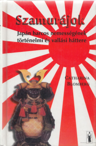 Szamurjok - Japn harcos nemessgnek trtnelmi s vallsi httere