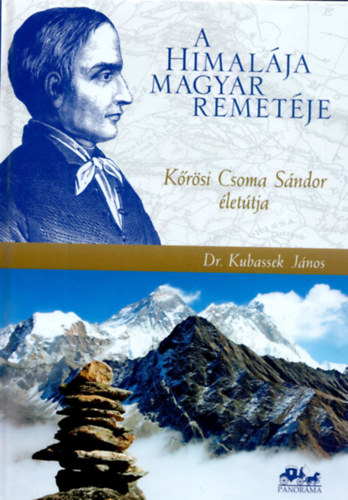 A Himal�ja magyar remet�je - K�r�si Csoma S�ndor �let�tja, kort�rt�neti �s f�ldrajzi h�tt�rrel (Harmadik, �tdolgozott �s b�v�tett kiad�s)