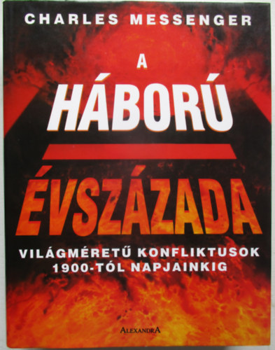 A h�bor� �vsz�zada - Vil�gm�ret� konfliktusok 1900-t�l napjainkig (Fot�kkal, t�rk�pekkel)