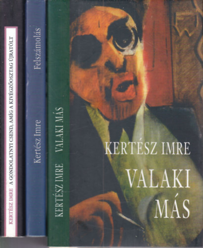 Kert�sz Imre - 3 db. Kert�sz Imre novella (Valaki m�s + Felsz�mol�s + A gondolatnyi csend, am�g a kiv�gz�osztag �jrat�lt)