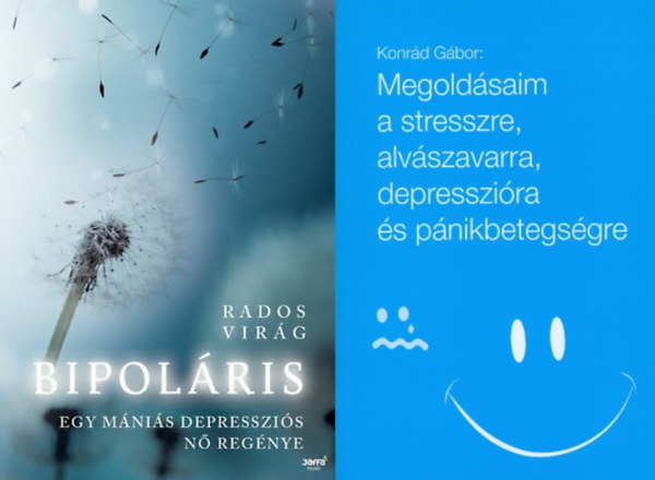 Konrd Gbor Rados Virg - 2 m a depresszirl s a bipolris betegsgekrl: Bipolris - Egy mnis depresszis n regnye + Megoldsaim a stresszre, alvszavarra, depresszira s pnikbetegsgre