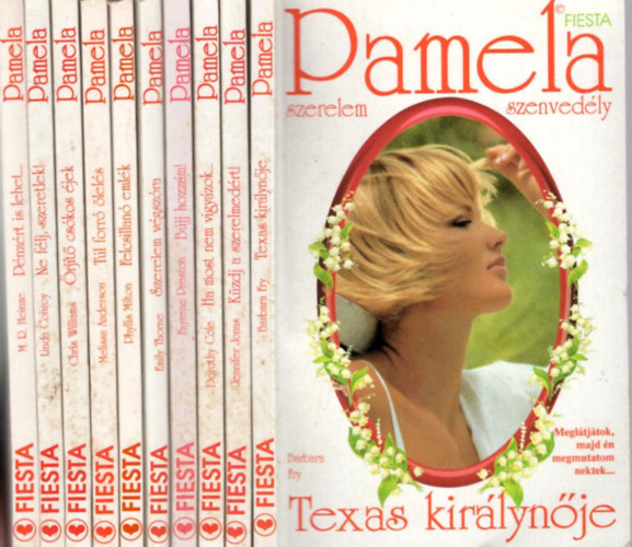 10 db Pamela Fiesta : Texas Kirlynje + Kzdj a szerelmedrt ! + Ha most nem vigyzok... + Bjj hozzm! + Szerelem vgszra + Felcsillan emlk + Tl forr lels + rjt cskos jek + Ne flj, szeretlek! + Pnzrt is lehet..