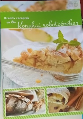 Kreat�v receptek az �n konyhai robotg�p�hez (Silvercrest konyhai robotg�p)