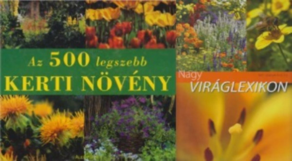 2 db virg enciklopdia: Az 500 legszebb kerti nvny + Nagy virglexikon - Kerti nvnyek A-tl Z-ig