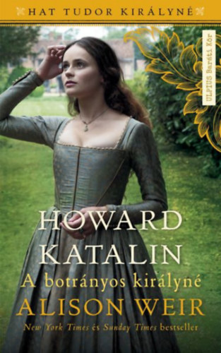 Alison Weir - Howard Katalin - A botrnyos kirlyn