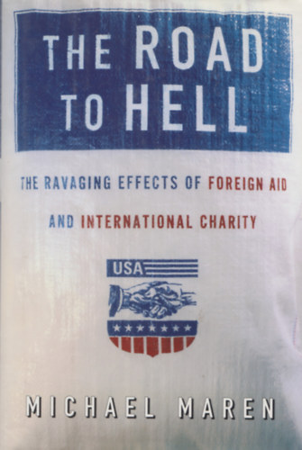 Michael Maren - The road to hell - The Ravaging Effects of Foreign Aid and International Charity