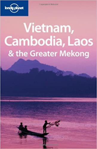 Vietnam, Cambodia, Laos & The Greater Mekong - 2nd Ed.