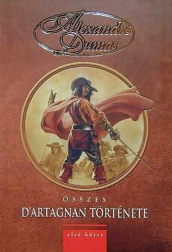 Alexandre Dumas - Alexandre Dumas �sszes D'Artagnan t�rt�nete I. k�tet