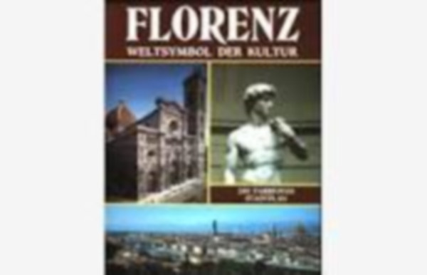 Florenz: Weltsymbol der Kultur