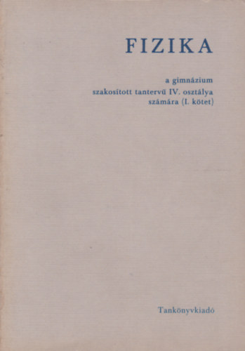 Fizika a gimnzium szakostott tanterv IV. osztly szmra I. + I. ktet, folytats