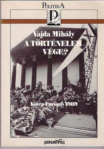 Vajda Mih�ly - A t�rt�nelem v�ge? K�z�p-Eur�pa - 1989