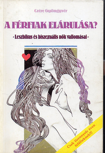 A f�rfiak el�rul�sa?  /Leszbikus �s biszexu�lis n�k vallom�sai/