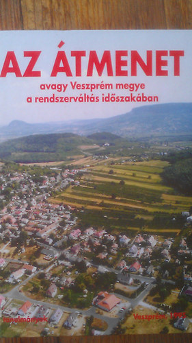 Az tmenet avagy Veszprm megye a rendszervlts idszakban