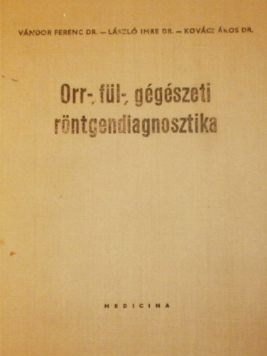 V�ndor- L�szl�- Kov�cs - Orr-, f�l-, g�g�szeti r�ntgendiagnosztika