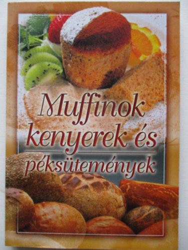 Muffinok, kenyerek s pkstemnyek