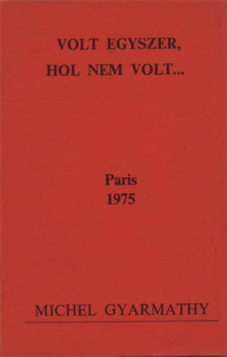 Volt Egyszer, Hol Nem Volt..  Paris 1975. M. GYarmathy dedik�ci�j�val K�vi P�lnak Paris 1975.